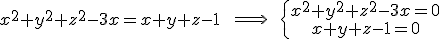 x^2+y^2+z^2-3x=x+y+z-1\qquad\Longrightarrow\qquad\{\array{x^2+y^2+z^2-3x=0\\x+y+z-1=0}\.